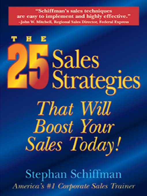 Title details for The 25 Sales Strategies That Will Boost Your Sales Today! by Stephan Schiffman - Available